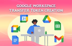 Google Workspace Transfer token